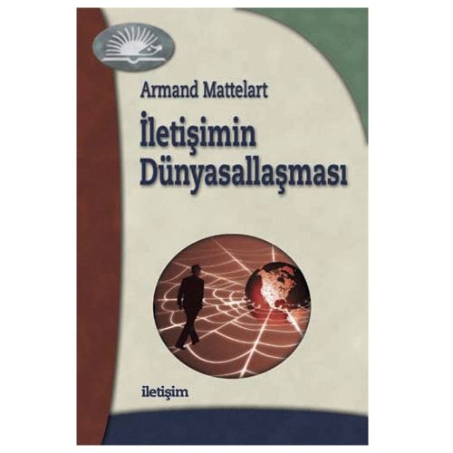 İletişimin Dünyasallaşması - Armand Mattelart