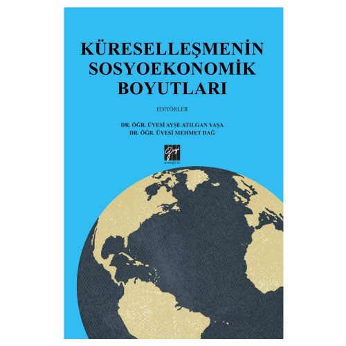 Küreselleşmenin Sosyoekonomik Boyutları - Ayşe Atılgan Yaşa, Mehmet Dağ
