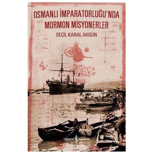 Osmanlı İmparatorluğu’nda Mormon Misyonerler - Seçil Karal Akgün