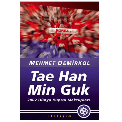 Tae Han Min Guk 2002 Dünya Kupası Mektupları - Mehmet Demirkol
