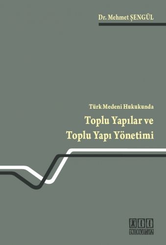 Türk Medeni Hukukunda Toplu Yapılar ve Toplu Yapı Yönetimi - Mehmet Şengül