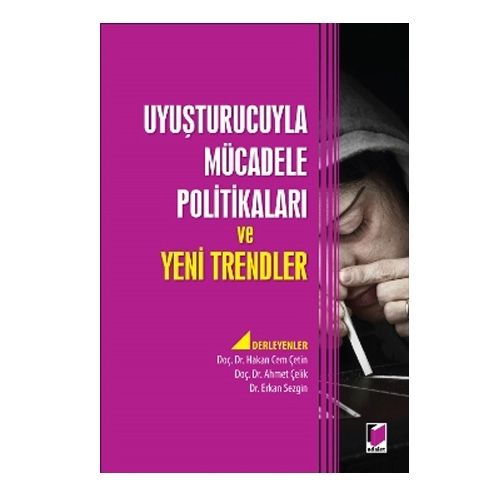 Uyuşturucuyla Mücadele Politikaları ve Yeni Trendler - Ahmet Çelik, Erkan Sezgin, Hakan Cem Çetin