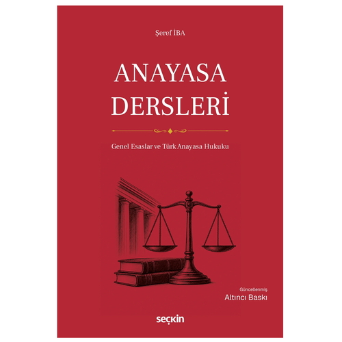 Anayasa Dersleri Genel Esaslar ve Türk Anayasa Hukuku - Şeref İba