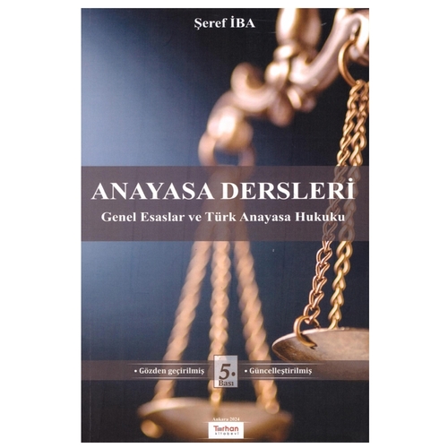 Anayasa Dersleri Genel Esaslar ve Türk Anayasa Hukuku - Şeref İba