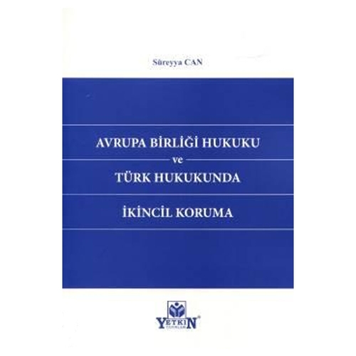 Avrupa Birliği Hukuku ve Türk Hukukunda İkincil Koruma - Süreyya Can