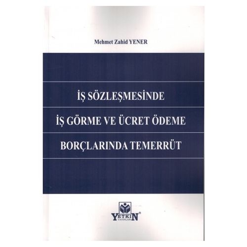 İş Sözleşmesinde İş Görme ve Ücret Ödeme Borçlarında Temerrüt - Mehmet Zahid Yener