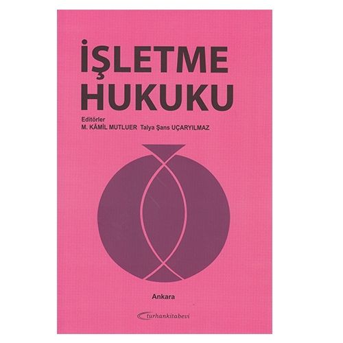 İşletme Hukuku - M. Kamil Mutluer, Talya Şans Uçaryılmaz