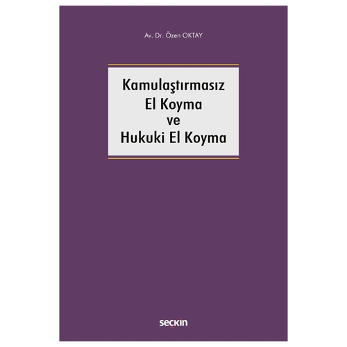 Kamulaştırmasız El Koyma ve Hukuki El Koyma - Özen Oktay