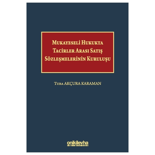 Mukayeseli Hukukta Tacirler Arası Satış Sözleşmelerinin Kuruluşu - Tuba Akçura Karaman