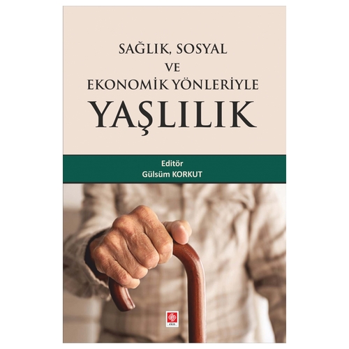 Sağlık Sosyal ve Ekonomik Yönleriyle Yaşlılık - Gülsüm Korkut