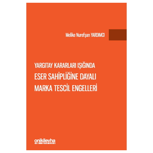 Yargıtay Kararları Işığında Eser Sahipliğine Dayalı Marka Tescil Engelleri - Melike Nurefşan Yardımcı