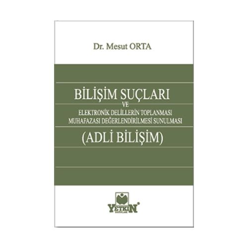 Bilişim Suçları ve Adli Bilişim - Mesut Orta