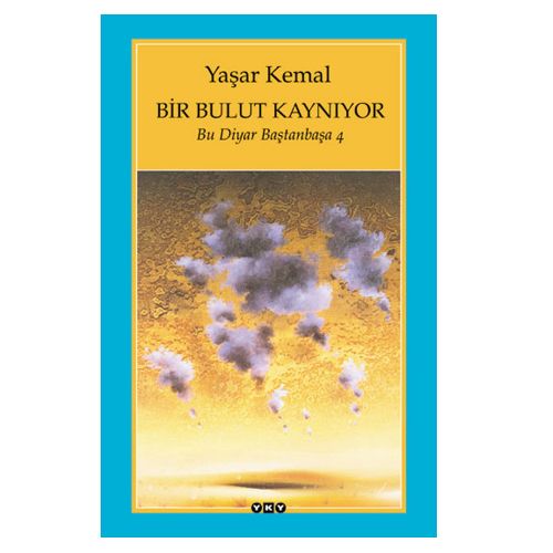 Bir Bulut Kaynıyor Bu Diyar Baştanbaşa 4 - Yaşar Kemal