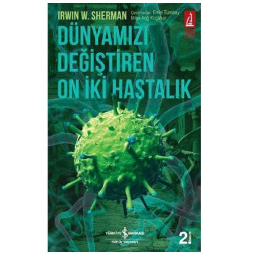 Dünyamızı Değiştiren On İki Hastalık - Irwin W. Sherman