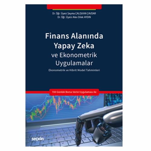 Finans Alanında Yapay Zeka ve Ekonometrik Uygulamalar - Şeyma Çalışkan Çavdar, Alev Dilek Aydın