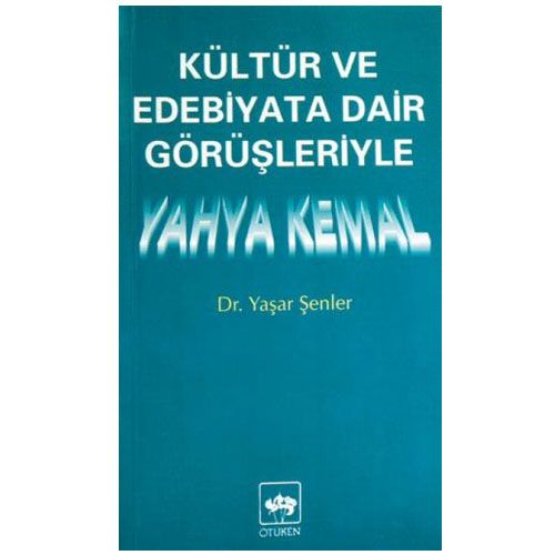 Kültür ve Edebiyata Dair Görüşleriyle Yahya Kemal - Yaşar Şenler