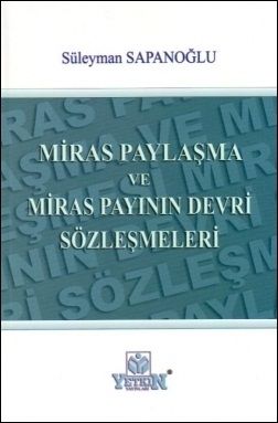 Miras Paylaşma ve Miras Payının Devri Sözleşmeleri - Süleyman Sapanoğlu