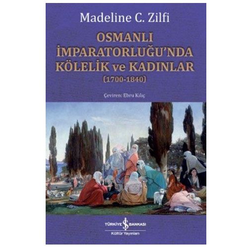 Osmanlı İmparatorluğu’nda Kölelik ve Kadınlar - Madeline C. Zilfi