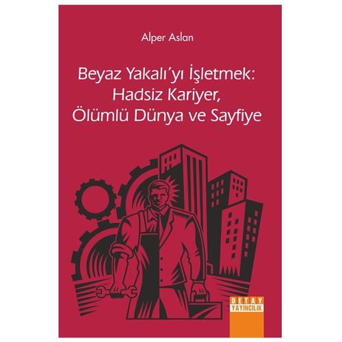 Beyaz Yakalıyı İşletmek, Hadsiz Kariyer, Ölümlü Dünya ve Sayfiye - Alper Aslan