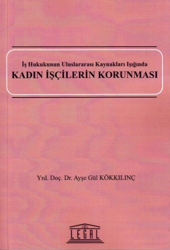 Kadın İşçilerin Korunması - Ayşe Gül Kökkılınç