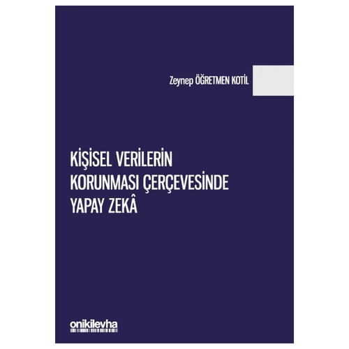 Kişisel Verilerin Korunması Çerçevesinde Yapay Zeka - Zeynep Öğretmen Kotil