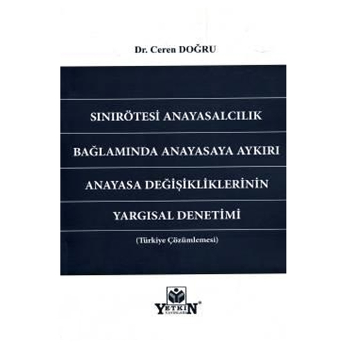 Sınırötesi Anayasalcılık Bağlamında Anayasaya Aykırı Anayasa Değişikliklerinin Yargısal Denetimi - Ceren Doğru