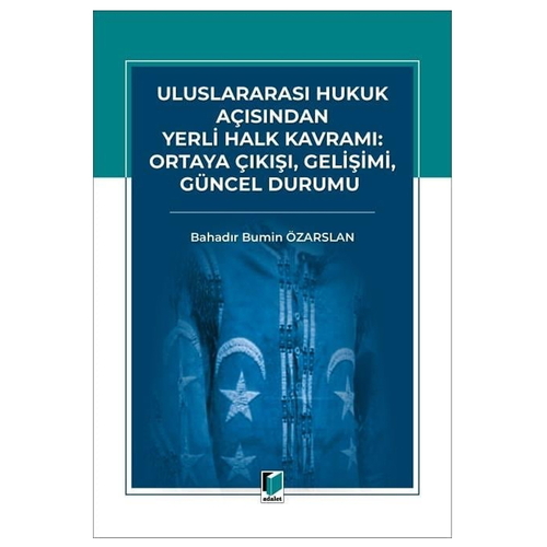 Uluslararası Hukuk Açısından Yerli Halk Kavramı: Ortaya Çıkışı, Gelişimi, Güncel Durumu - Bahadır Bumin Özarslan