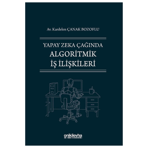 Yapay Zeka Çağında Algoritmik İş İlişkileri - Kardelen Çanak Bozoflu