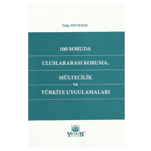 100 Soruda Uluslararası Koruma, Mültecilik ve Türkiye Uygulamaları - Talip Menekşe