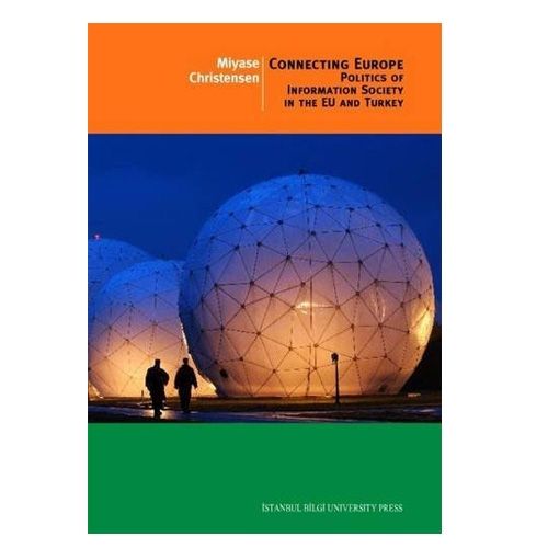 Connecting Europe: Politics Of Information Society in The EU And Turkey - Miyase Cristensen