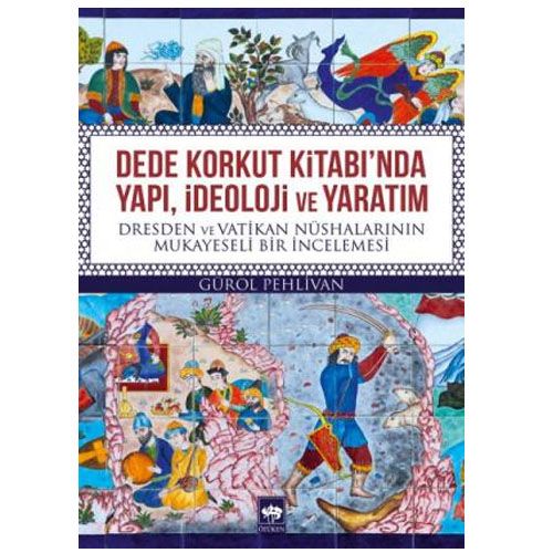 Dede Korkut Kitabı\' nda Yapı, İdeoloji ve Yaratım - Gürol Pehlivan