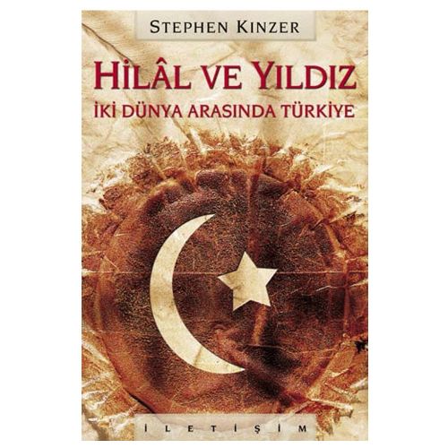 Hilal ve Yıldız İki Dünya Arasında Türkiye - Stephen Kinzer
