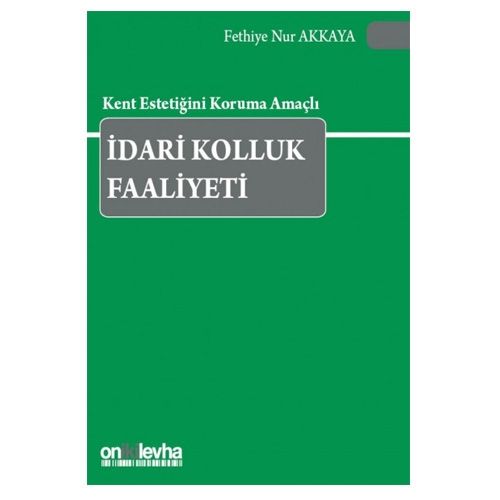 Kent Estetiğini Koruma Amaçlı İdari Kolluk Faaliyeti - Fethiye Nur Akkaya