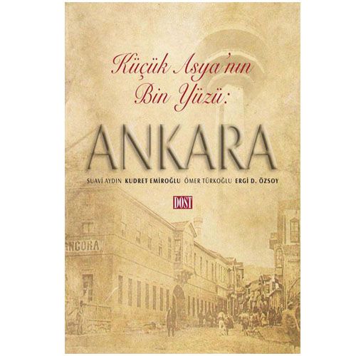Küçük Asya\'nın Bin Yüzü: Ankara - Suavi Aydın, Kudret Emiroğlu, Ömer Türkoğlu, Ergi D. Özsoy