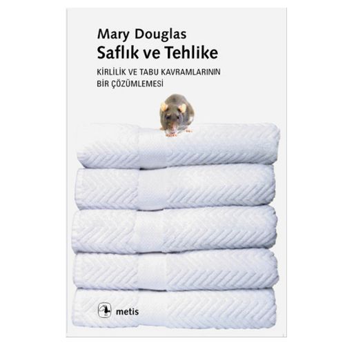 Saflık ve Tehlike Kirlilik ve Tabu Kavramlarının Bir Çözümlenmesi - Mary Douglas