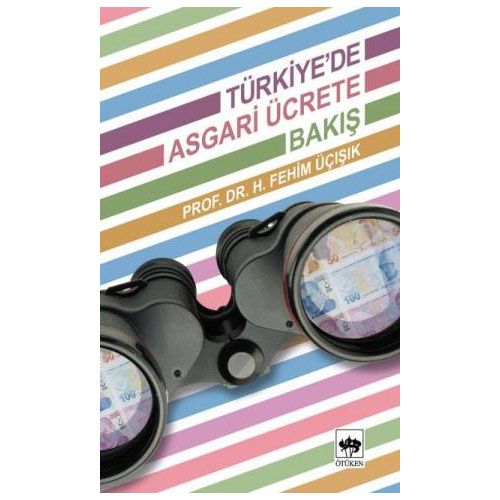 Türkiye\'de Asgari Ücrete Bakış - H. Fehim Üçışık