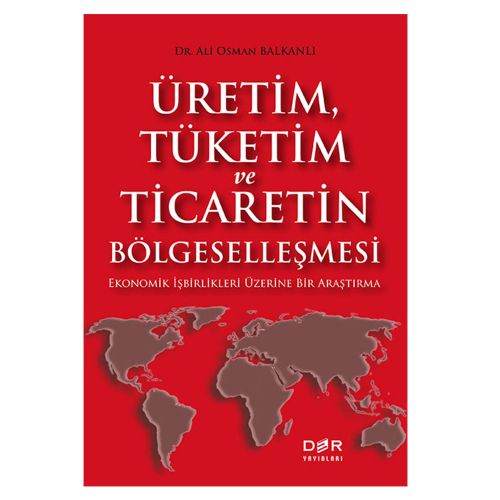 Üretim, Tüketim ve Ticaretin Bölgeselleşmesi - Ali Osman Balkanlı