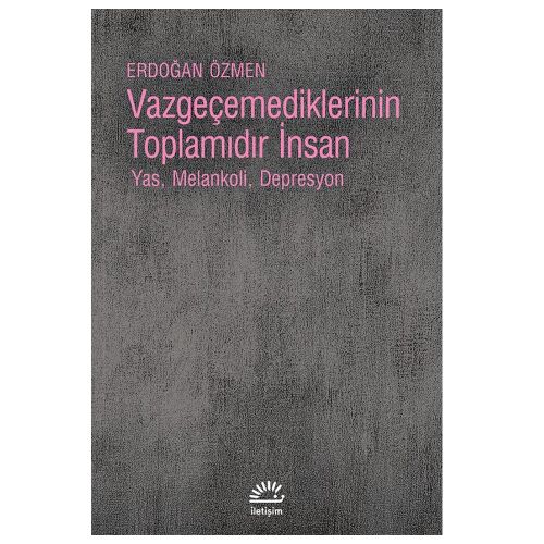 Vazgeçemediklerinin Toplamıdır İnsan - Erdoğan Özmen