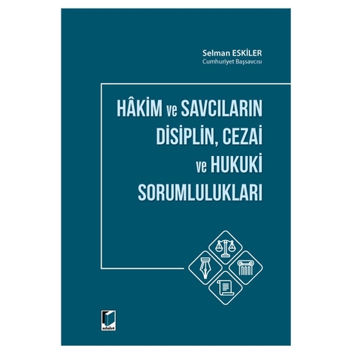 Hakim ve Savcıların Disiplin, Cezai ve Hukuki Sorumlulukları - Selman Eskiler