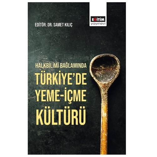 Halkbilimi Bağlamında Türkiye’de Yeme İçme Kültürü - Samet Kılıç