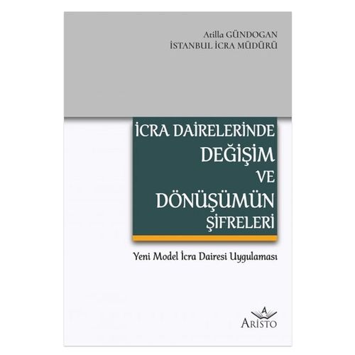 İcra Dairelerinde Değişim ve Dönüşümün Şifreleri - Atilla Gündoğan