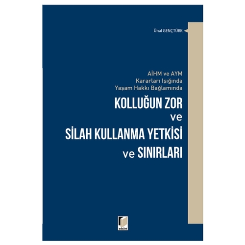 Kolluğun Zor ve Silah Kullanma Yetkisi ve Sınırları - Ünal Gençtürk