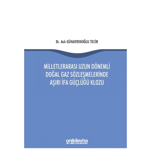 Milletlerarası Uzun Dönemli Doğal Gaz Sözleşmelerinde Aşırı İfa Güçlüğü Klozu - Aslı Günaydınoğlu Tecir