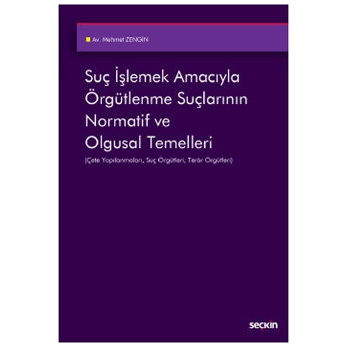 Suç İşlemek Amacıyla Örgütlenme Suçlarının Normatif ve Olgusal Temelleri - Mehmet Zengin