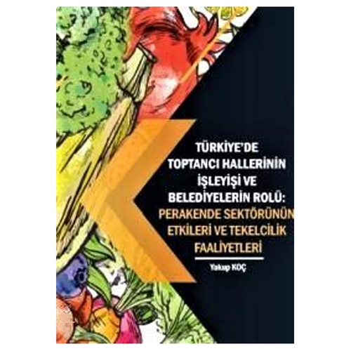 Türkiye\'de Toptancı Hallerinin İşleyişi ve Belediyelerin Rolü - Yakup Koç
