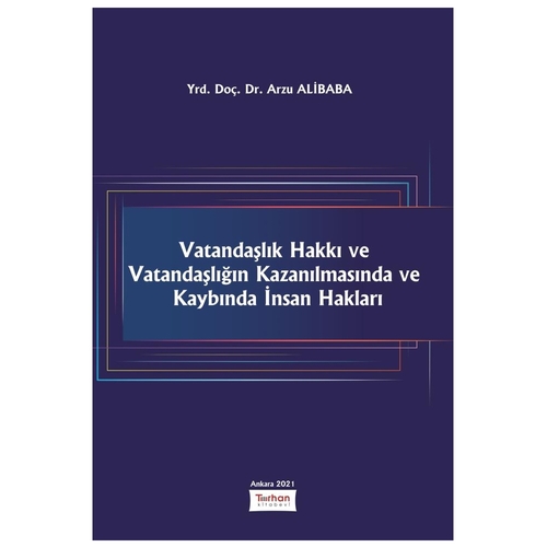 Vatandaşlık Hakkı ve Vatandaşlığın Kazanılmasında ve Kaybında İnsan Hakları - Arzu Alibaba
