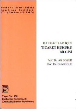Bankacılar İçin Ticaret Hukuku Bilgisi - Ali Bozer, Celal Göle