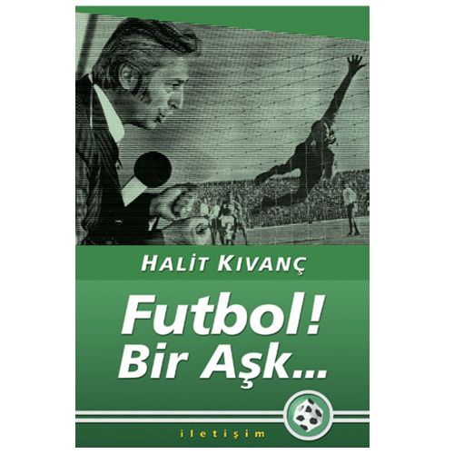 Futbol Bir Aşk... - Halit Kıvanç