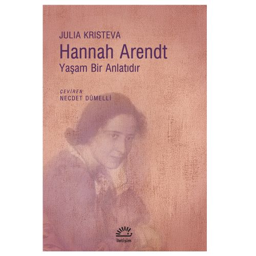 Hannah Arendt Yaşam Bir Anlatıdır - Julia Kristeva