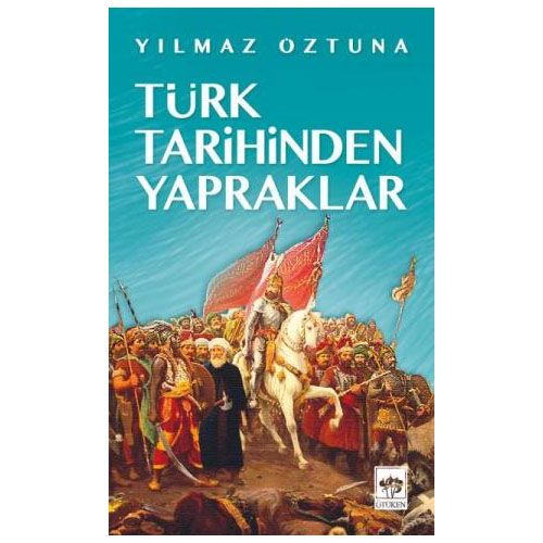 Türk Tarihinden Yapraklar - Yılmaz Öztuna